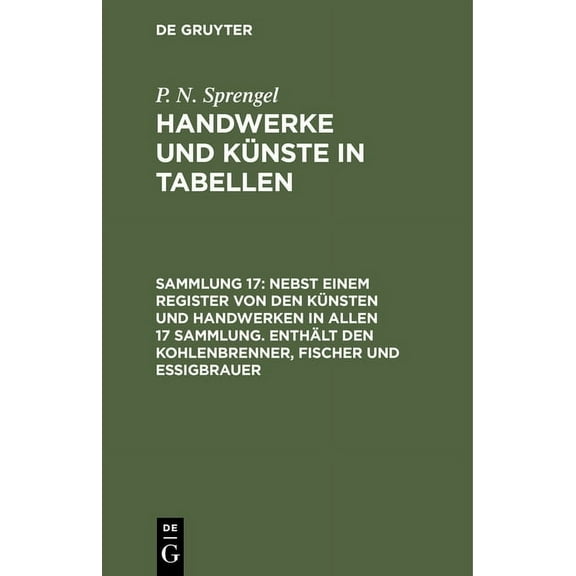 Nebst Einem Register Von Den KÃ¼nsten Und Handwerken in Allen 17 Sammlung. EnthÃ¤lt Den Kohlenbrenner, Fischer Und Essigbr, (Hardcover)