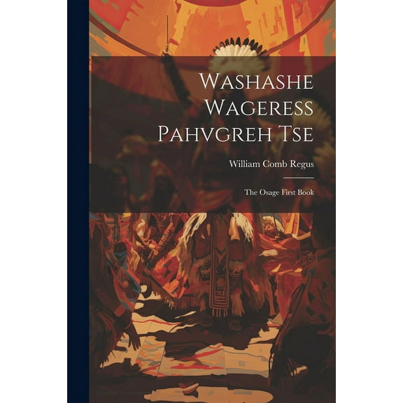 Washashe Wageress Pahvgreh Tse: The Osage First Book, (Paperback)