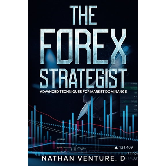 The Forex Mastery The Forex Strategist: Advanced Techniques for Market Dominance, Book 3, (Paperback)