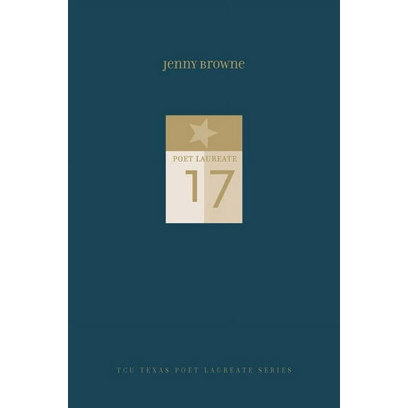 Tcu Texas Poets Laureate Jenny Browne: New and Selected Poems, (Hardcover)