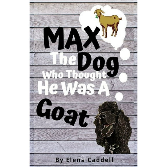 MAX The Dog Who Thought He Was A GOAT! (Paperback)
