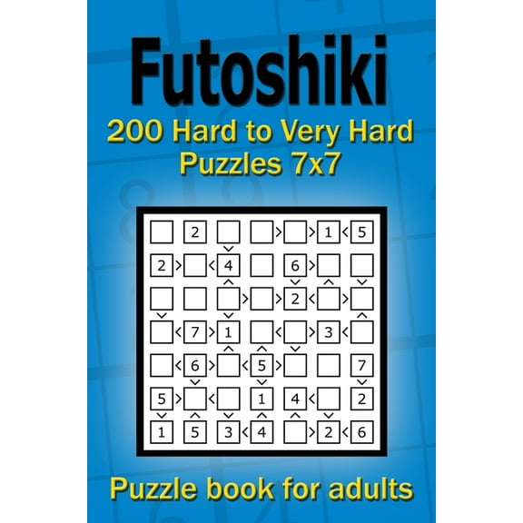 Futoshiki puzzle book for adults: 200 Hard to Very Hard Puzzles 7x7