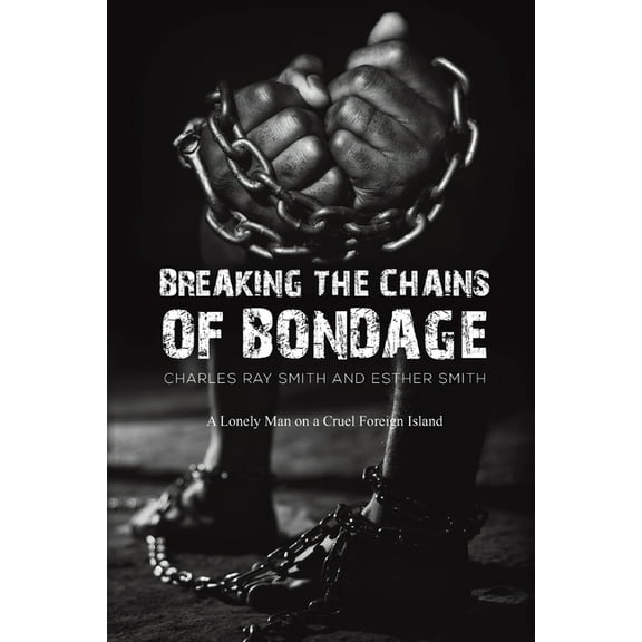 Breaking the Chains of Bondage, (Paperback)