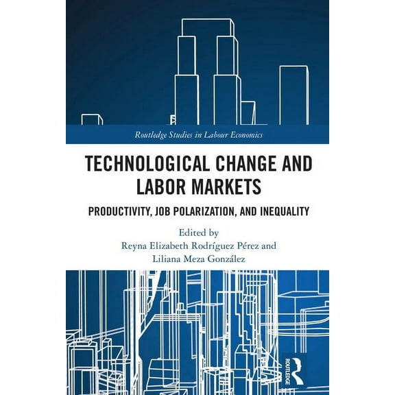 Routledge Studies in Labour Economics Technological Change and Labor Markets: Productivity, Job Polarization, and Inequality, (Hardcover)