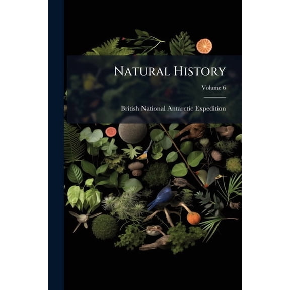 Natural History : [voyage of the S.S. Discovery Under Capt. R.F. Scott]; Volume 6 (Paperback)