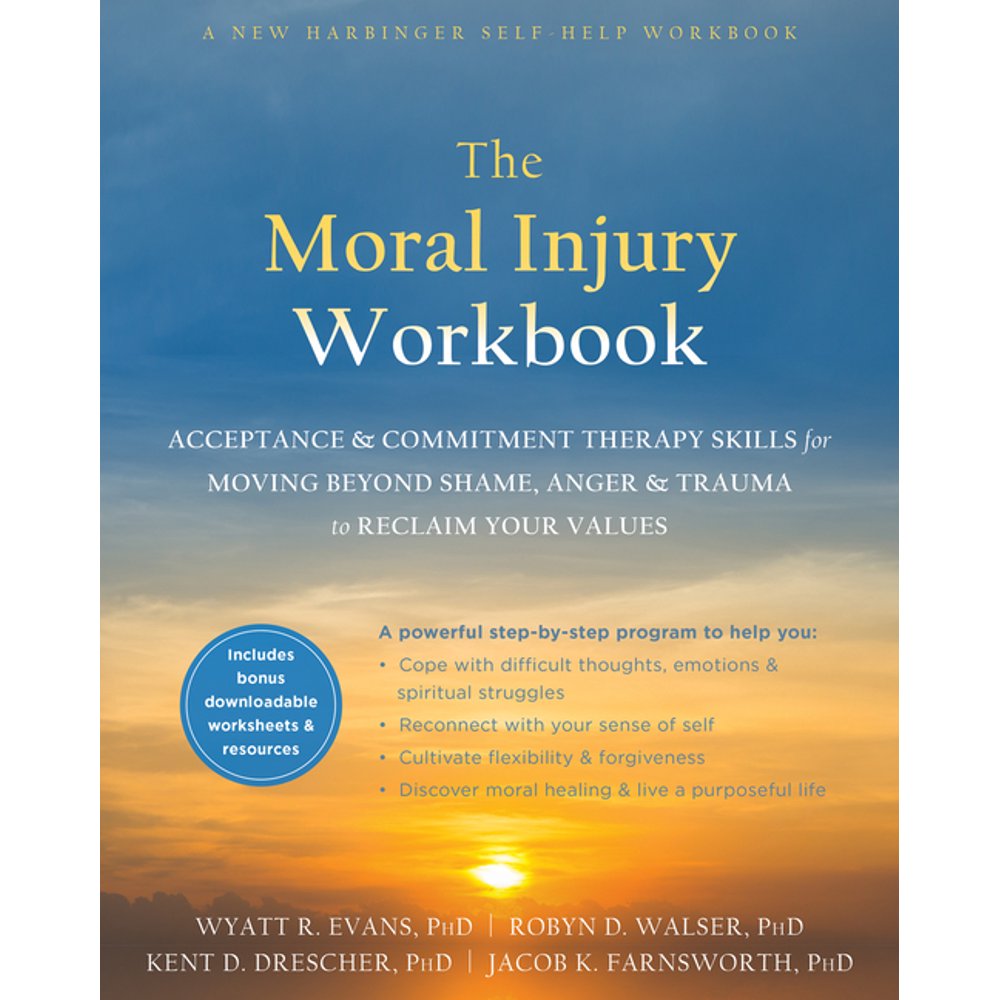 The Moral Injury Workbook Acceptance and Commitment Therapy Skills