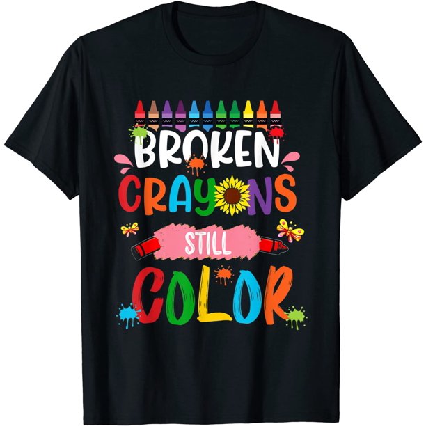 Broken Crayons Still Color Mental Health Awareness T-Shirt - Walmart.com