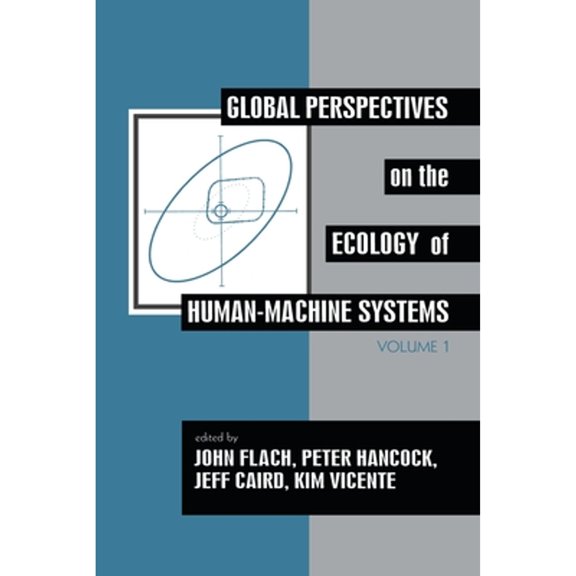 Pre-Owned Global Perspectives on the Ecology of Human-Machine Systems (Paperback) by John M Flach, Peter A Hancock, Jeff Caird