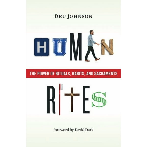 Human Rites : The Power of Rituals, Habits, and Sacraments (Paperback)
