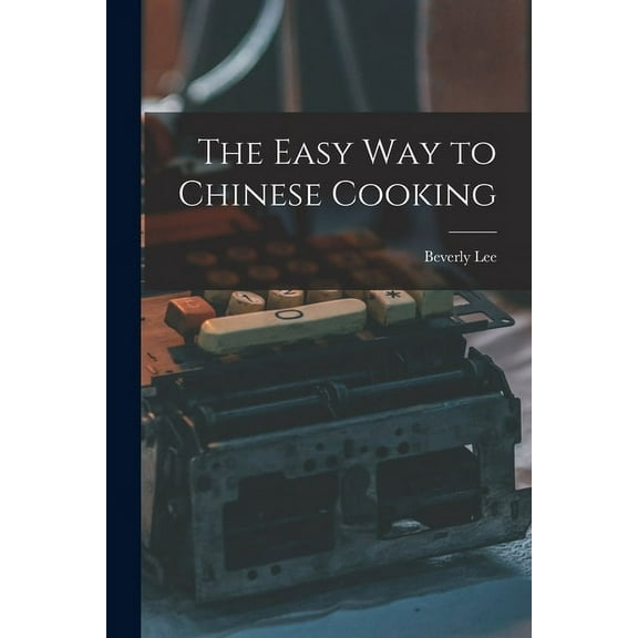 The Easy Way to Chinese Cooking, (Paperback)