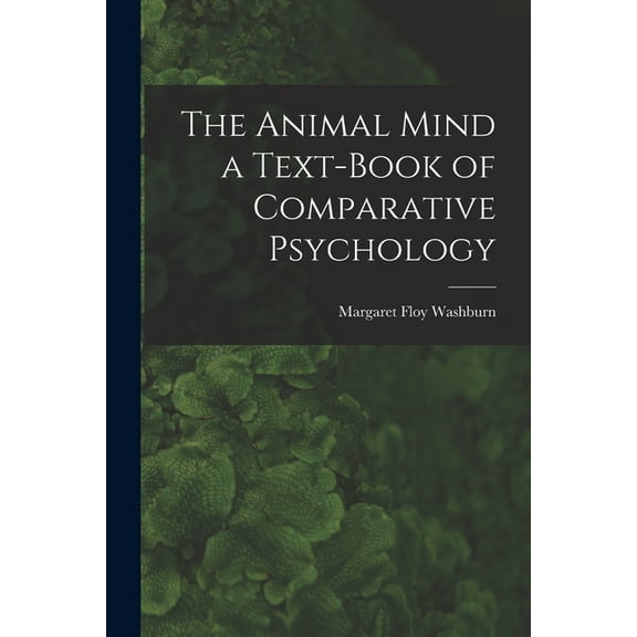 The Animal Mind a Text-Book of Comparative Psychology (Paperback)