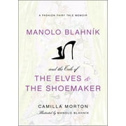 Manolo Blahnik and the Tale of the Elves and the Shoemaker: A Fashion Fairy Tale Memoir (Hardcover)