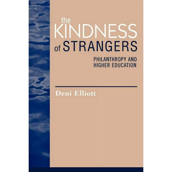Issues in Academic Ethics Kindness of Strangers: Philanthropy and Higher Education, (Paperback)