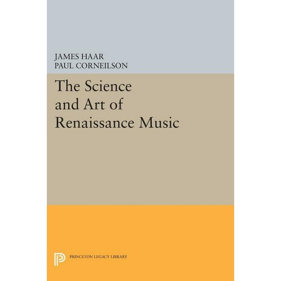 Princeton Legacy Library The Science and Art of Renaissance Music, Book 380, (Paperback)