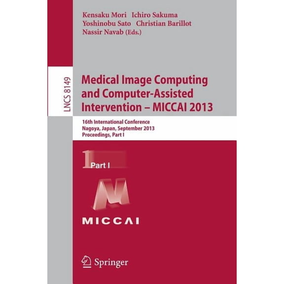 Medical Image Computing and Computer-Assisted Intervention -- Miccai 2013: 16th International Conference, Nagoya, Japan,, (Paperback)
