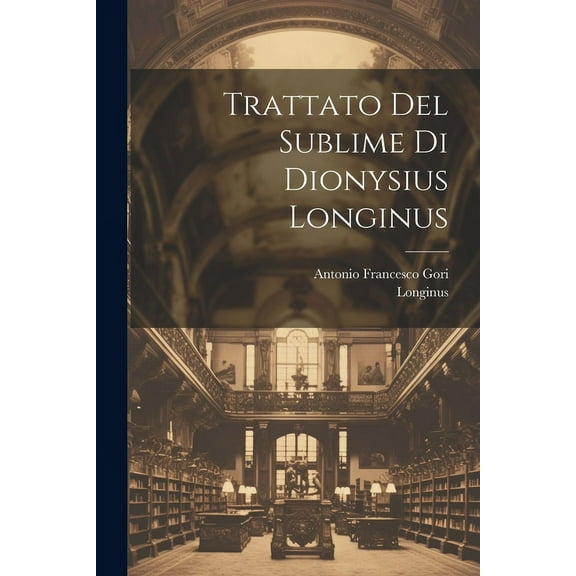 Trattato Del Sublime Di Dionysius Longinus (Paperback)