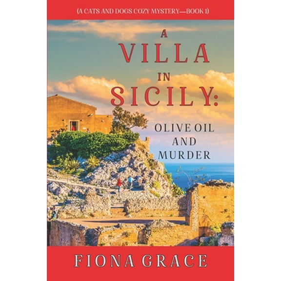 Pre-Owned A Villa in Sicily: Olive Oil and Murder (A Cats and Dogs Cozy Mystery-Book 1) (Paperback) 1094373494 9781094373492