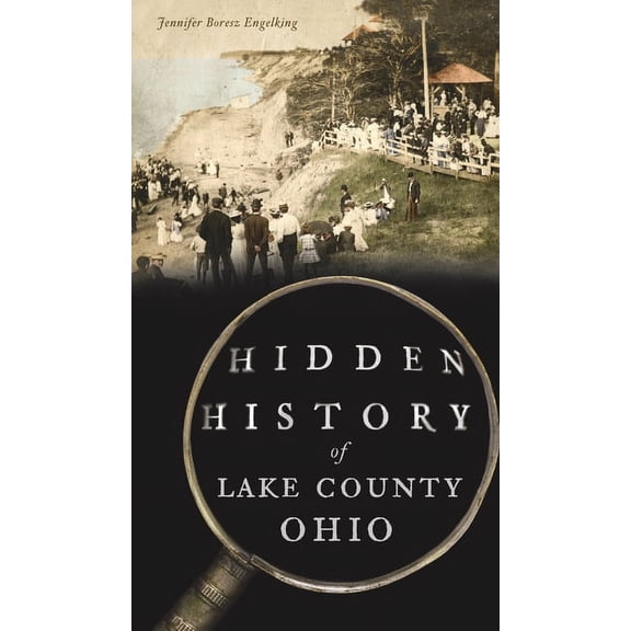 Hidden History Hidden History of Lake County, Ohio, (Hardcover)