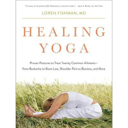 Healing Yoga: Proven Postures to Treat Twenty Common Ailments—from Backache to Bone Loss, Shoulder Pain to Bunions, and More -