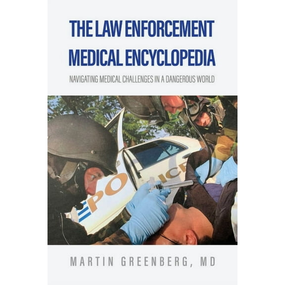 The Law Enforcement Medical Encyclopedia: Navigating medical challenges in a dangerous world, (Paperback)