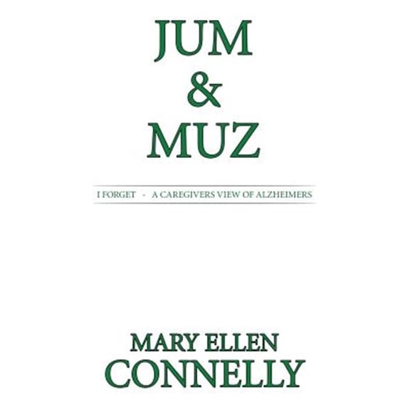 Pre-Owned Jum & Muz: I Forget - A Caregivers View of Alzheimers (Paperback)
