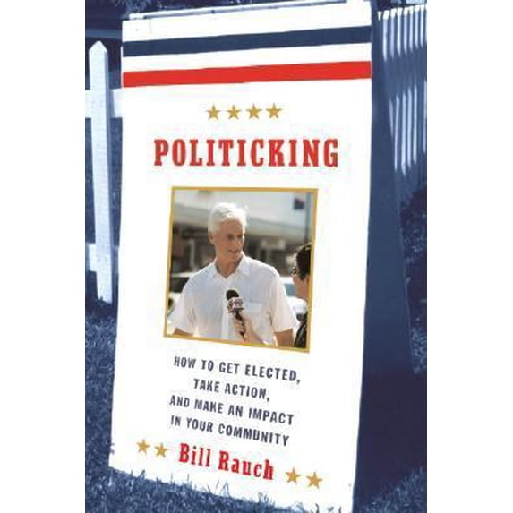 Pre-Owned Politicking: How to Get Elected, Take Action, and Make an Impact in Your Community (Hardcover) 0374278555 9780374278557