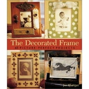 The Decorated Frame: 45 Picture-Perfect Projects [Hardcover - Used]