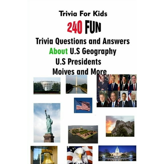 Trivia For Kids: 240 Fun Trivia Questions and Answers About U.S Geography, U.S Presidents, Moives and More, (Paperback)