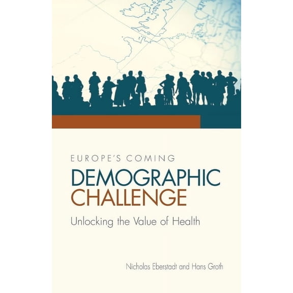 Europe's Coming Demographic Challenge: Unlocking the Value of Health, (Paperback)