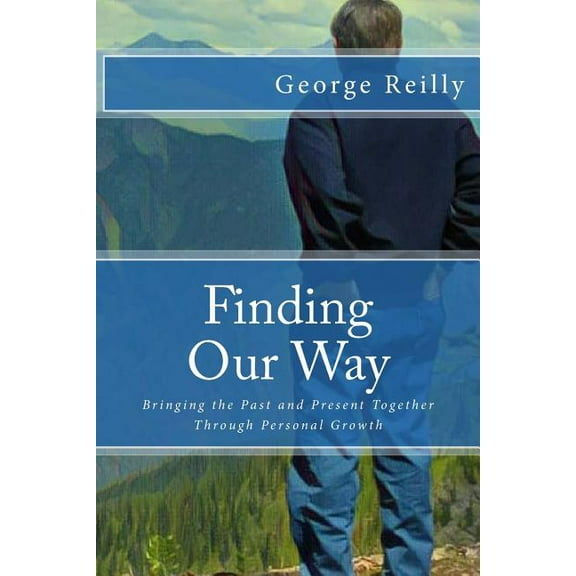 Finding Our Way : Bringing the Past and Present Together Through Personal Growth (Paperback)