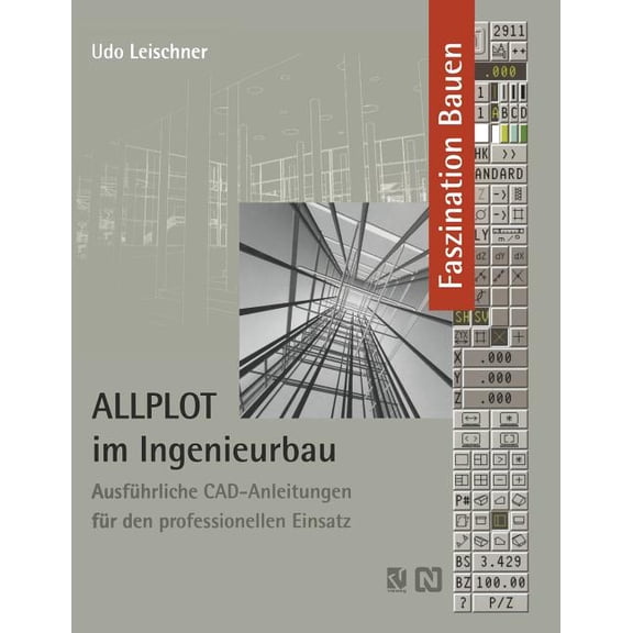 Allplot Im Ingenieurbau: Ausfuhrliche CAD-Anleitungen Fur Den Professionellen Einsatz (Softcover Reprint of the Origi) (Faszination Bauen) (German)