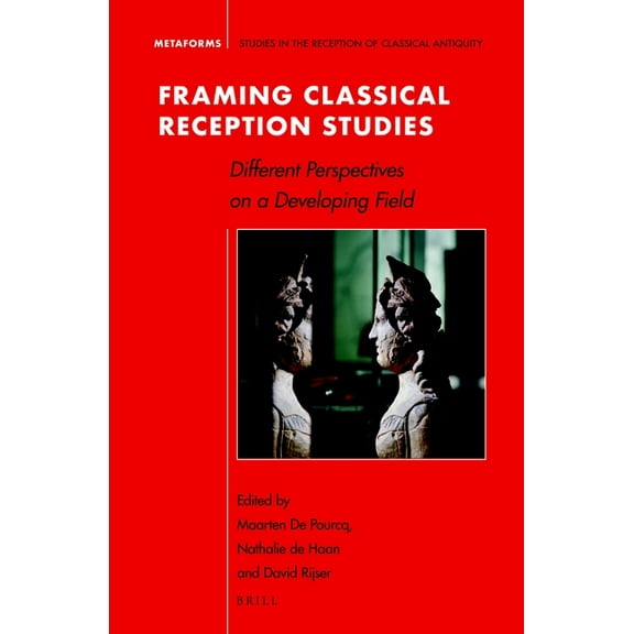 Metaforms Framing Classical Reception Studies: Different Perspectives on a Developing Field, Book 19, (Hardcover)