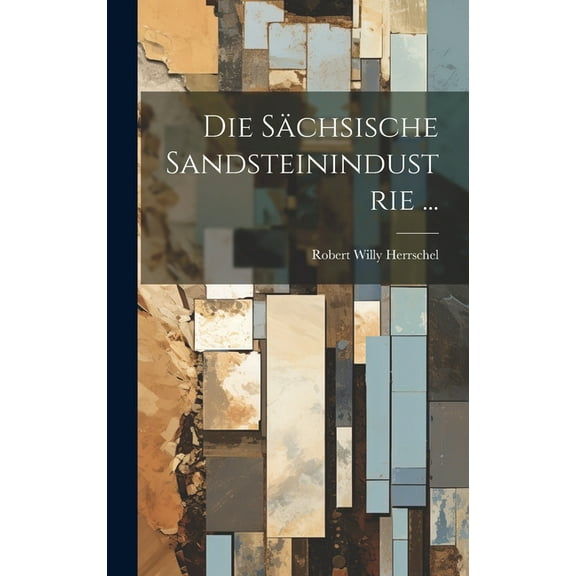 Die Sächsische Sandsteinindustrie ... (Hardcover)