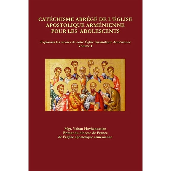 Catéchisme Abrégé de l'Église Apostolique Arménienne Pour Les Adolescents, (Paperback)