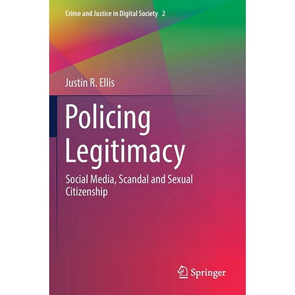 Crime and Justice in Digital Society Policing Legitimacy: Social Media, Scandal and Sexual Citizenship, Book 2, (Paperback)