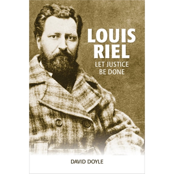 Pre-Owned Louis Riel: Let Justice Be Done (Paperback) 1553804961 9781553804963