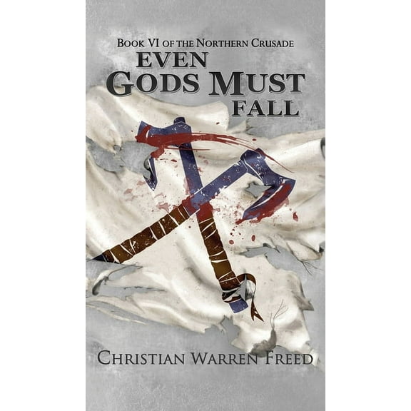 The Northern Crusade Even Gods Must Fall, Book 6, (Hardcover)