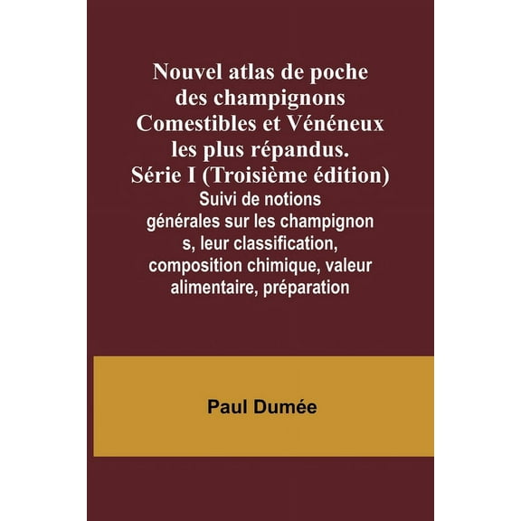 Nouvel atlas de poche des champignons Comestibles et Vénéneux les plus répandus. Série I (Troisième édition); Suivi de n, (Paperback)
