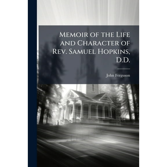 Memoir of the Life and Character of Rev. Samuel Hopkins, D.D., (Paperback)