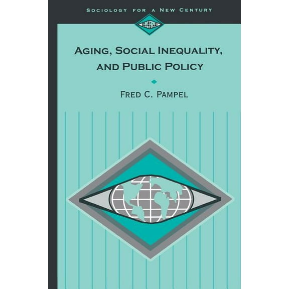 Sociology for a New Century Aging, Social Inequality, and Public Policy, Book 474, (Paperback)