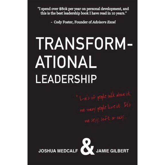 Transformational Leadership: * Lot's of people talk about it, not many people live it. It's not sexy, soft, or easy., (Paperback)