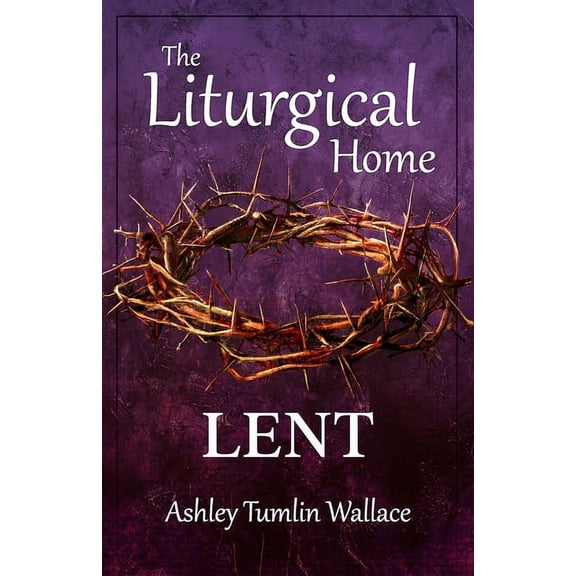 The Liturgical Home: The Liturgical Home (Paperback)
