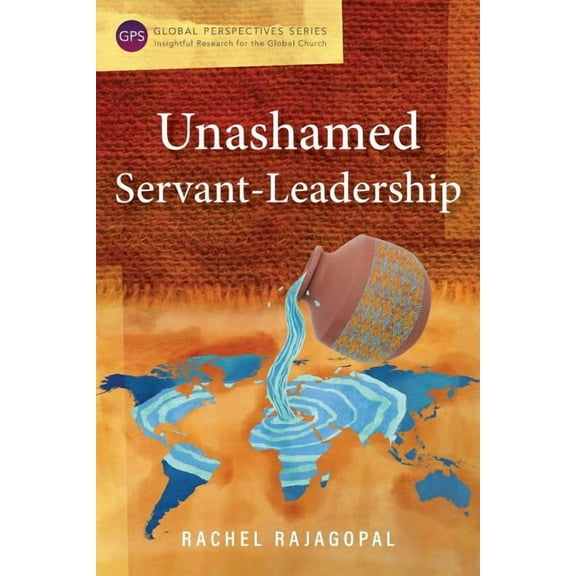 Global Perspectives: Unashamed Servant-Leadership (Paperback)