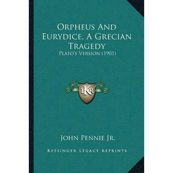Orpheus And Eurydice, A Grecian Tragedy: Plato's Version (1901)
