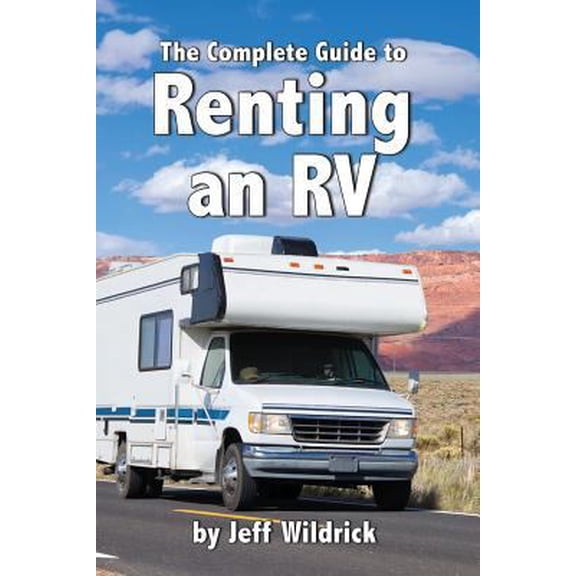 Pre-Owned The Complete Guide to Renting an RV (Paperback) 1519784899 9781519784896