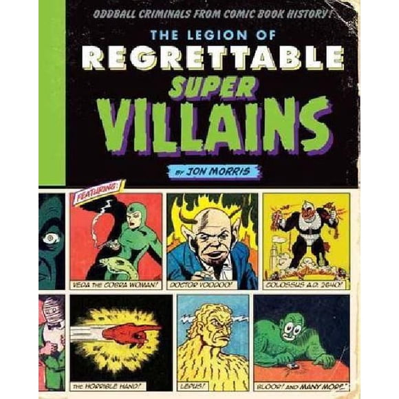 The Legion of Regrettable Supervillains: Oddball Criminals from Comic Book History