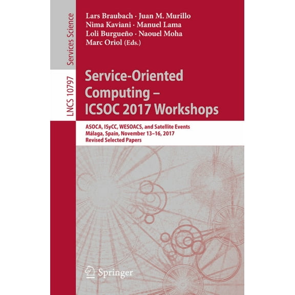 Service-Oriented Computing - Icsoc 2017 Workshops: Asoca, Isycc, Wesoacs, and Satellite Events, MÃ¡laga, Spain, November , (Paperback)
