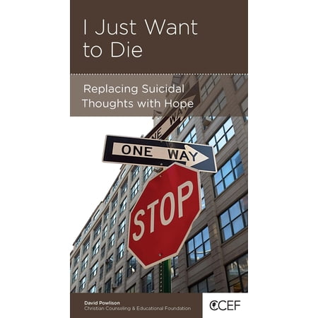 Just Want to Die: Replacing Suicidal Thoughts with Hope (Paperback) by David Powlison