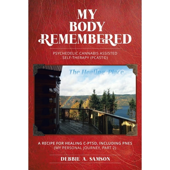 The Journey from Trauma to Healing Trilo My Body Remembered: Psychedelic Cannabis Assisted Self-Therapy (PCAST(c)), Book 2, (Paperback)
