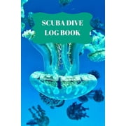 Scuba Dive Log Book: Scuba Dive Log Book : Dive Log For Scuba Divers, Deep Blue Underwater Diving & Snorkeling Enthusiasts (Series #14) (Paperback)